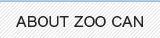 ABOUT ZOO CAN